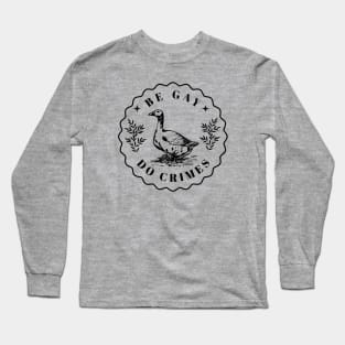 Be Gay Do Crime - Goose Long Sleeve T-Shirt